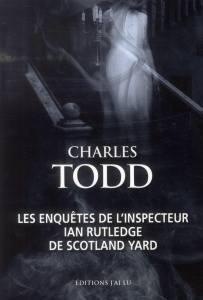Les enquêtes de l'inspecteur Ian Rutledge de Scotland Yard. Héritage mortel ; Les fantômes d'Osterle - Todd Charles ; Thibaux François ; Beauchamp Thierr