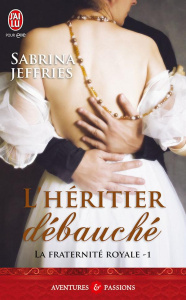 La fraternité royale Tome 1 : L'héritier débauché - Jeffries Sabrina ; Ascain Viviane