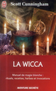 La Wicca. Guide de pratique individuelle - Cunningham Scott ; Fortier Sylvie