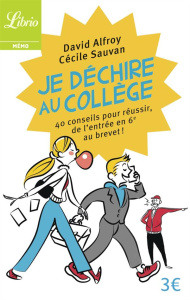 Je déchire au collège. 40 conseils pour réussir de l'entrée en 6e au brevet - Alfroy David ; Sauvan Cécile