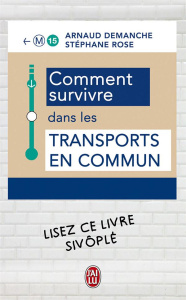 Comment survivre dans les transports en commun - Demanche Arnaud ; Rose Stéphane