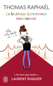 Le bonheur commence maintenant. Et si on forçait le destin ? - Raphaël Thomas