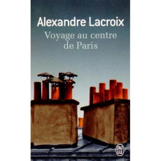 Voyage au centre de Paris - Lacroix Alexandre