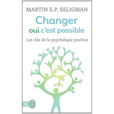CHANGER, OUI, C'EST POSSIBLE - TRAVAILLER SES FORCES, ACCEPTER SES LIMITES - SELIGMAN M E P.