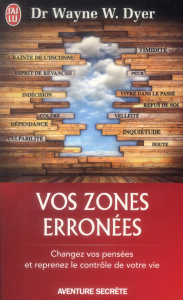 Vos zones erronées. Techniques audacieuses mais simples pour prendre en main les schémas malsains de - Dyer Wayne-W ; Deutsch Michel