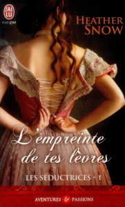 Les séductrices Tome 1 : L'empreinte de tes lèvres - Snow Heather ; Pertus Sophie