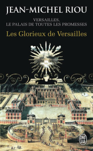 Versailles, le palais de toutes les promesses Tome 3 : Les Glorieux de Versailles (1679-1682) - Riou Jean-Michel