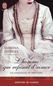 Les demoiselles de Swan Park Tome 3 : L'homme qui refusait d'aimer - Jeffries Sabrina ; Bories Myra