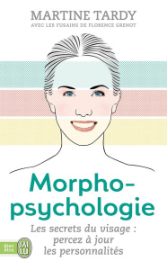 Morphopsychologie Traité pratique. Lire le visage et comprendre la personnalité - Tardy Martine ; Grenot Florence