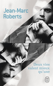 Deux vies valent mieux qu'une - Roberts Jean-Marc