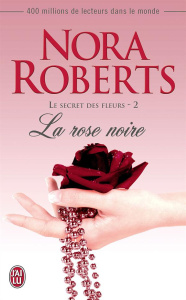 Le secret des fleurs Tome 2 : La rose noire - Roberts Nora ; Pertus Sophie