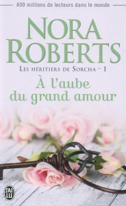 Les héritiers de Sorcha Tome 1 : A l'aube du grand amour - Roberts Nora ; Bégaud Josée