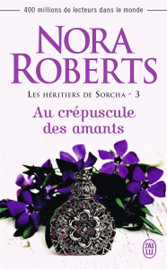 Les héritiers de Sorcha Tome 3 : Au crépuscule des amants - Roberts Nora ; Del Cotto Sylvie