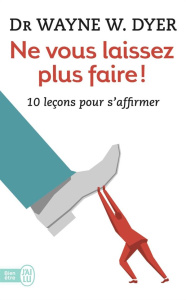 Ne vous laissez plus faire ! 10 leçons pour s'affirmer - Dyer Wayne-W ; Chase Ellen