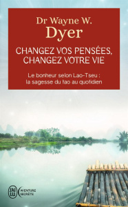 Changez vos pensées, changez votre vie. La sagesse du Tao - Dyer Wayne-W ; Hallé Christian