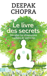 Le livre des secrets. Découvrez les dimensions cachées de votre vie - Chopra Deepak ; Dubant Bernard