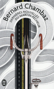 Dernières nouvelles du martin-pêcheur - Chambaz Bernard