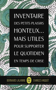 Inventaire des plaisirs honteux... Mais utiles pour supporter le quotidien en temps de crise - Haquet Charles ; Lalanne Bernard