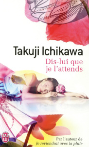 Dis-lui que je l'attends - Ichikawa Takuji ; Tamae-Bouhon Mathilde