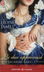 Les soeurs Essex Tome 3 : Le duc apprivoisé - James Eloisa ; Luc Elizabeth