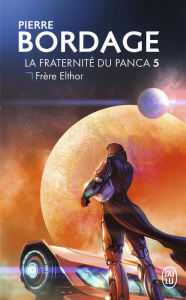 La fraternité du Panca Tome 5 : Frère Elthor - Bordage Pierre