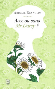 Avec ou sans Mr Darcy ? - Reynolds Abigail ; Villani Marie