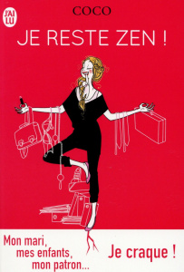 Je reste zen ! Mon mari, mes enfants, mon patron... Je craque ! - COCO