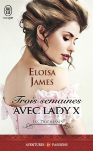 Les duchesses Tome 7 : Trois semaines avec Lady X - James Eloisa ; Hibert Nicole