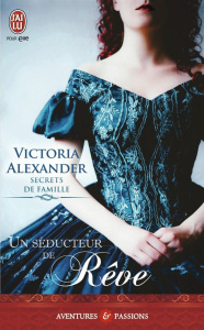 Secrets de famille Tome 2 : Un séducteur de rêve - Alexander Victoria ; Speer Léonie