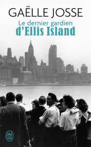 Le dernier gardien d'Ellis Island - Josse Gaëlle