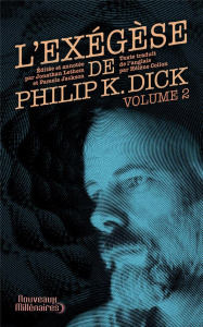 L'Exégèse de Philip K. Dick. Tome 2 - Dick Philip K. ; Lethem Jonathan ; Jackson Pamela