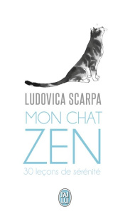 Mon chat zen. 30 leçons de sérénité - Scarpa Ludovica ; Reis de Matos José ; Roptin Caro