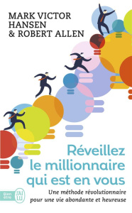 Réveillez le millionnaire qui est en vous. Une méthode révolutionnaire pour une vie abondante et heu - Hansen Mark Victor ; Allen Robert ; Champagne Dani