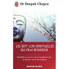 Les sept lois spirituelles du vrai bonheur. Simplifier sa vie et voir le monde en soi : Le chemin ve - Chopra Deepak ; Dommergues André