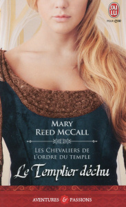 Les chevaliers de l'ordre du Temple Tome 3 : Le Templier déchu - Reed MCcall Mary ; Busnel Anne