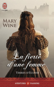 Terres d'Ecosse Tome 3 : La fierté d'une femme - Wine Mary ; Delpeuch François