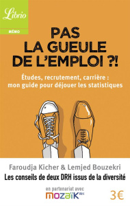 Pas la gueule de l'emploi ?! Etudes, recrutement, carrière : mon guide pour déjouer les statistiques - Kicher Faroudja ; Bouzekri Lemjed ; Touihri Aïda