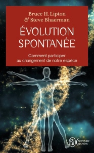 Evolution spontanée. Comment participer au changement de notre espèce - Lipton Bruce-H ; Bhaerman Steve ; Hudon Jean