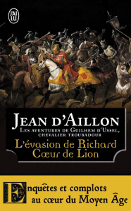L'évasion de Richard Coeur de Lion et autres aventures. Les aventures de Guilhem d'Ussel, chevalier - Aillon Jean d'