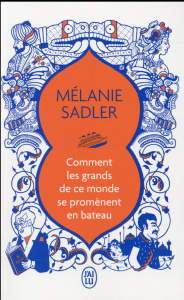 Comment les grands de ce monde se promènent en bateau - Sadler Mélanie