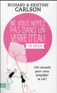 Ne vous noyez pas dans un verre d'eau... en amour - Carlson Richard ; Carlson Christine ; Real Chuck