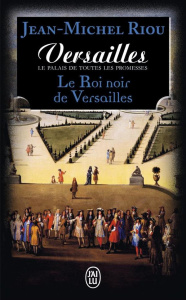 Versailles, le palais de toutes les promesses Tome 2 : Le Roi noir de Versailles (1668-1670) - Riou Jean-Michel