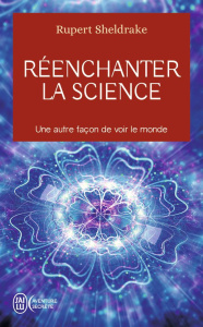 Réenchanter la science. Une autre façon de voir le monde - Sheldrake Rupert ; Michelet Sylvain