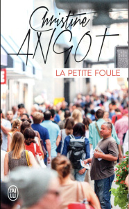 La petite foule - Angot Christine