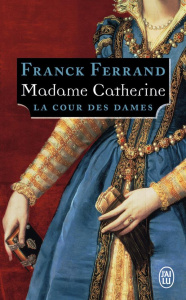 La Cour des Dames Tome 3 : Madame Catherine - Ferrand Franck