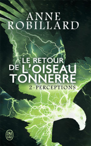 Le Retour de l'oiseau-tonnerre Tome 2 : Perceptions - Robillard Anne