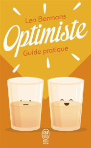 Optimiste. Guide pratique pour voir la vie du bon côté - Bormans Leo ; Paiement Normand