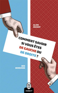 Comment savoir si vous êtes de gauche ou de droite ? - Granat Alain ; Bensimon Ben