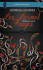 Les larmes rouges Tome 2 : Déliquescence - Caldera Georgia