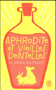Aphrodite et vieilles dentelles - Brunk Holmqvist Karin ; Bruy Carine